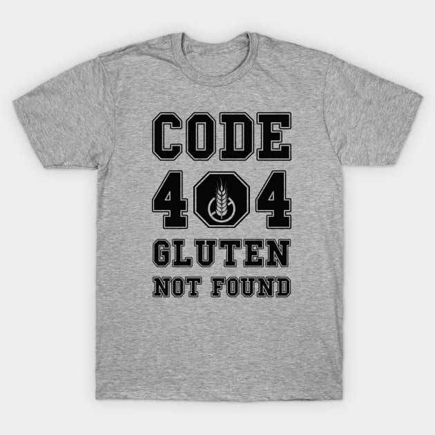 Code 404 No Gluten Detected (black) T-Shirt by dkdesigns27